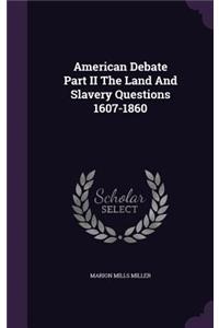 American Debate Part II The Land And Slavery Questions 1607-1860