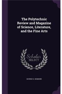 The Polytechnic Review and Magazine of Science, Literature, and the Fine Arts