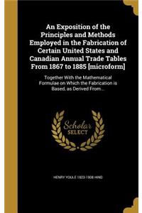An Exposition of the Principles and Methods Employed in the Fabrication of Certain United States and Canadian Annual Trade Tables from 1867 to 1885 [Microform]