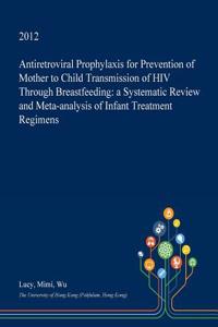 Antiretroviral Prophylaxis for Prevention of Mother to Child Transmission of HIV Through Breastfeeding: A Systematic Review and Meta-Analysis of Infan