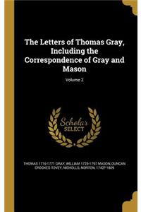 The Letters of Thomas Gray, Including the Correspondence of Gray and Mason; Volume 2