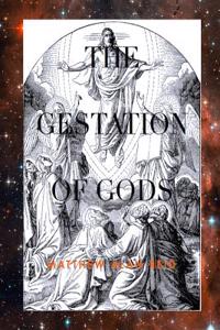 The Gestation of Gods