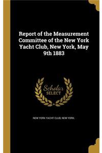 Report of the Measurement Committee of the New York Yacht Club, New York, May 9th 1883