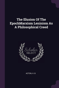 The Illusion Of The EpochMarxism Leninism As A Philosophical Creed