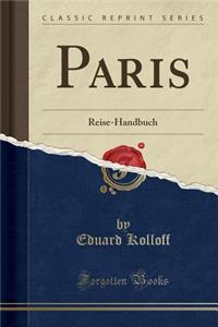 Paris: Reise-Handbuch (Classic Reprint)