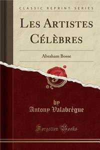 Les Artistes CÃ©lÃ¨bres: Abraham Bosse (Classic Reprint)