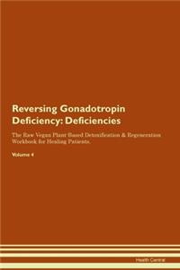 Reversing Gonadotropin Deficiency: Deficiencies The Raw Vegan Plant-Based Detoxification & Regeneration Workbook for Healing Patients. Volume 4