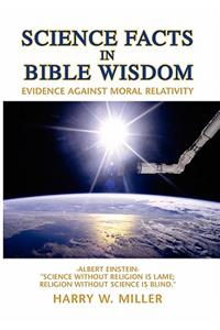 Science Facts in Bible Wisdom: Evidence Against Moral Relativity