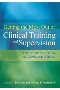 Getting the Most Out of Clinical Training and Supervision