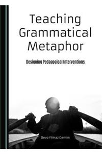 Teaching Grammatical Metaphor