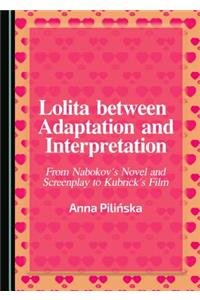 Lolita Between Adaptation and Interpretation: From Nabokov's Novel and Screenplay to Kubrick's Film