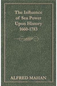The Influence Of Sea Power Upon History 1660-1783