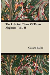 Life and Times of Dante Alighieri - Vol. II