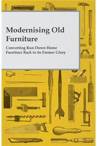 Modernising Old Furniture - Converting Run Down Home Furniture Back to It's Former Glory