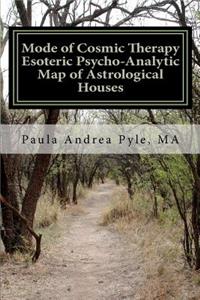 Mode of Cosmic Therapy Esoteric Psycho-Analytic: Astrological Houses