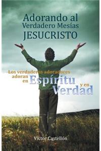 Adorando Al Verdadero Mesias Jesucristo