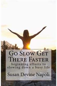 Go Slow Get There Faster