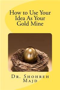 How to use your idea as your Gold Mine