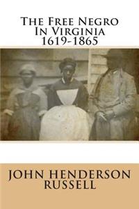 The Free Negro in Virginia 1619-1865