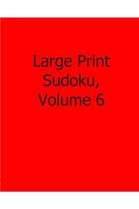 Large Print Sudoku, Volume 6: Fun, Large Grid Sudoku Puzzles