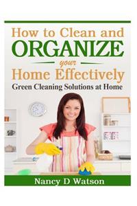 How to Clean and Organize Your Home Effectively