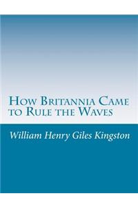 How Britannia Came to Rule the Waves