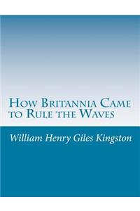 How Britannia Came to Rule the Waves