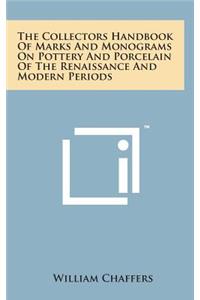 The Collectors Handbook of Marks and Monograms on Pottery and Porcelain of the Renaissance and Modern Periods
