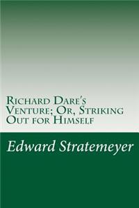 Richard Dare's Venture; Or, Striking Out for Himself