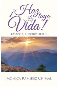 ¡Haz tuya la vida!