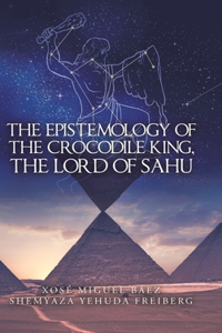 Epistemology of the Crocodile King, the Lord of Sahu