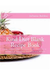 Kind Diet Blank Recipe Book: Your Own Personalized Blank Recipe Cookbook to Maximize & Fast Track Your Kind Diet Results