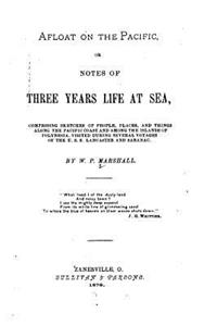 Afloat on the Pacific, Or, Notes of Three Years Life at Sea Comprising Sketches of People