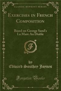 Exercises in French Composition: Based on George Sand's La Mare Au Diable (Classic Reprint)