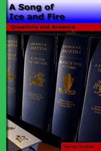 A Song of Ice and Fire: Questions and Answers