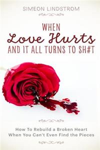 When Love Hurts and It All Turns to SH#T