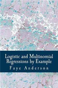 Logistic and Multinomial Regressions by Example