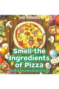 Smell the Ingredients of Pizza Sense & Sensation Books for Kids