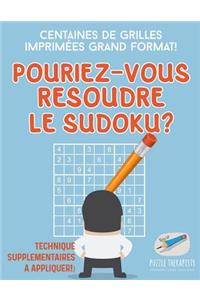 Pourriez-vous résoudre le Sudoku ? Centaines de grilles imprimées grand format ! (Technique supplémentaires à appliquer !)