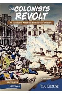 You Choose Founding the United States Colonists Revolt an Interactive American Revolution Adventure