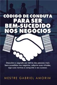 Código de Conduta Para Ser Bem-Sucedido nos Negócios