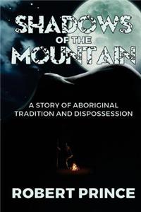 Shadows of the Mountain: A Story of Aboriginal Tradition and Dispossession