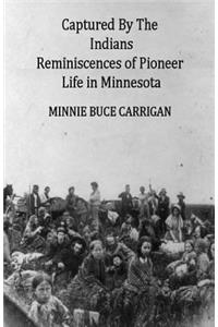 Captured By The Indians: Reminiscences of Pioneer Life in Minnesota