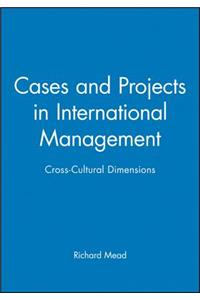 Cases and Projects in International Management: Cross-Cultural Dimensions