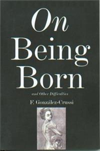 On Being Born and Other Difficulties