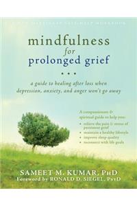 Mindfulness for Prolonged Grief: A Guide to Healing After Loss When Depression, Anxiety, and Anger Won't Go Away