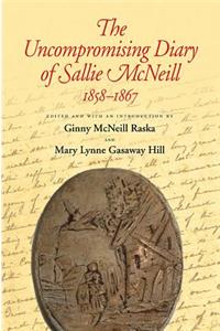 Uncompromising Diary of Sallie McNeill 1858-1867