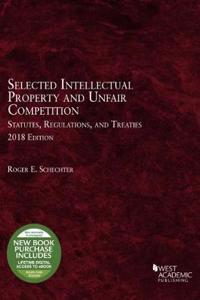 Selected Intellectual Property and Unfair Competition Statutes, Regulations, and Treaties