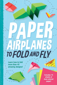 Paper Airplanes to Fold and Fly