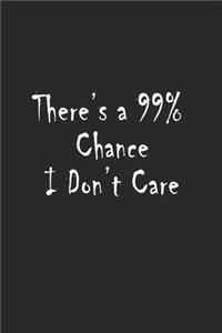 There's a 99% Chance I Don't Care.